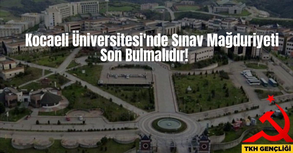 Kocaeli Üniversitesi`nde Sınav Mağduriyeti Son Bulmalıdır!