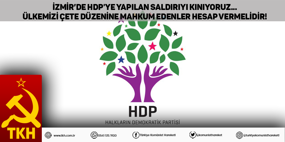 İzmir’de HDP`ye yapılan saldırıyı kınıyoruz...