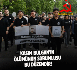 Kasım Bulgan’ın ölümünün sorumlusu bu düzendir!