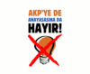 “AKP’ye de Anayasasına da Hayır!”