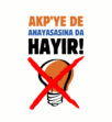 “AKP’ye de Anayasasına da Hayır!”