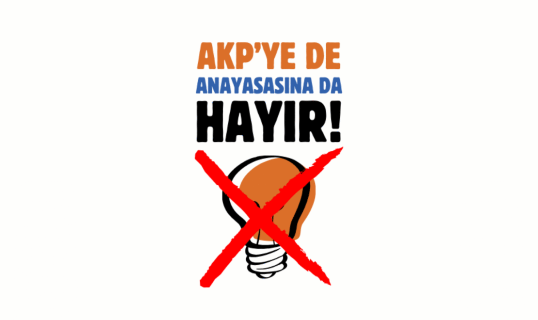 “AKP’ye de Anayasasına da Hayır!”