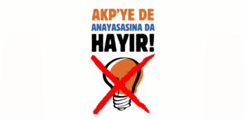 “AKP’ye de Anayasasına da Hayır!”
