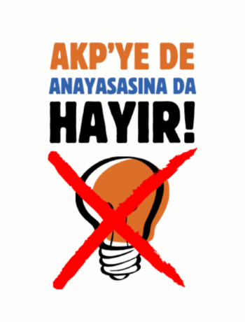 “AKP’ye de Anayasasına da Hayır!”