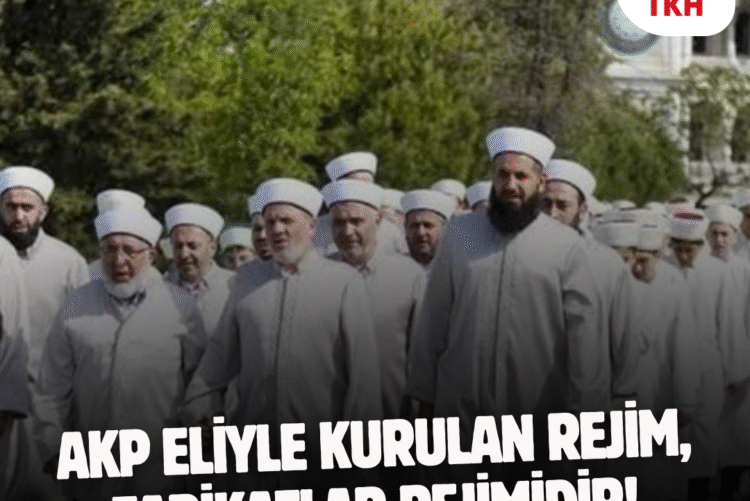 AKP eliyle kurulan rejim, tarikatlar rejimidir!