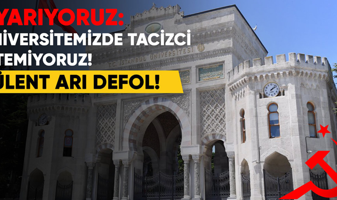 Uyarıyoruz: Üniversitemizde Tacizci İstemiyoruz! Bülent Arı Defol!