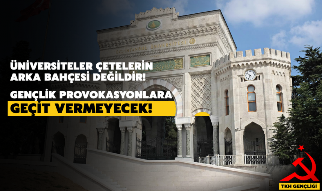 Üniversiteler Çetelerin Arka Bahçesi Değildir!