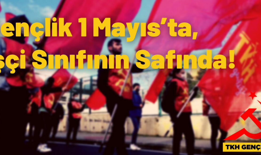Gençlik 1 Mayıs’ta, İşçi Sınıfının Safında!
