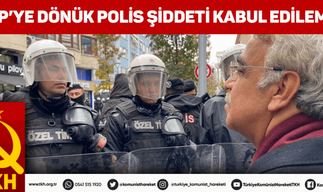HDP’ye dönük polis şiddeti kabul edilemez